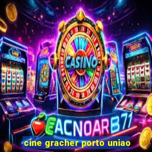 cine gracher porto uniao